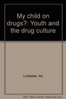 My child on drugs Youth and the drug culture