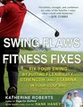 Swing Flaws and Fitness Fixes Fix Your Swing by Putting Flexibility Strength and Stamina in Your Golf Bag