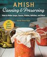 Amish Canning  Preserving How to Make Soups Sauces Pickles Relishes and More