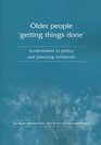 Older People 'getting Things Done' Involvement in Policy and Planning Initiatives