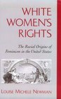 White Women's Rights The Racial Origins of Feminism in the United States