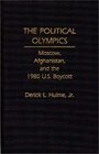 The Political Olympics  Moscow Afghanistan and the 1980 US Boycott