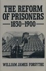 The Reform of Prisoners 18301900
