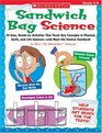 Sandwich Bag Science 25 Easy Handson Activities That Teach Key Concepts in Physical Earth and Life Sciencesand Meet the Science Standards