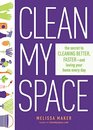 Clean My Space The Secret to Cleaning Better Faster and Loving Your Home Every Day