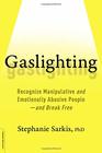 Gaslighting Recognize Manipulative and Emotionally Abusive Peopleand Break Free
