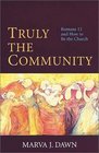 Truly the Community Romans 12 and How to Be the Church