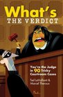 What's The Verdict You're the Judge in 90 Tricky Courtroom Quizzes