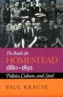 The Battle for Homestead 1880-1892: Politics, Culture, and Steel (Pittsburg Series in Social and Labor History)