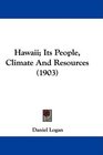 Hawaii Its People Climate And Resources