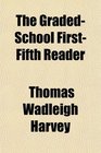 The GradedSchool FirstFifth Reader