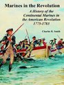 Marines in the Revolution A History of the Continental Marines in the American Revolution 17751783