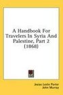 A Handbook For Travelers In Syria And Palestine Part 2