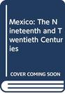 Mexico The Nineteenth and Twentieth Centuries