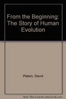 From the Beginning The Story of Human Evolution