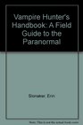Vampire Hunters Handbook A Field Guide to the Paranormal