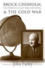 Brock Chisholm The World Health Organization And The Cold War