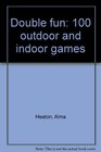 Double fun 100 outdoor and indoor games