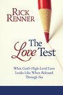 The Love Test What God s HighLevel Love Looks Like When Released Through You