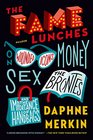 The Fame Lunches: On Wounded Icons, Money, Sex, the Brontes, and the Importance of Handbags