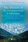 The Future of Environmental Criticism Environmental Crisis And Literary Imagination