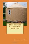 How To Build A (Semi) Solid Wall Yurt