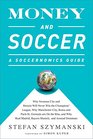 Money and Soccer A Soccernomics Guide Why Swansea City and Brescia Will Never Win the Champions League Why Manchester City Roma and Paris St  Madrid Bayern Munich and Arsenal Dominate