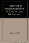 Treatment of Antisocial Behavior in Children and Adolescents