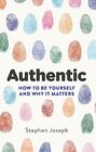 Authentic: How to be yourself and why it matters