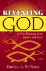 Revealing God A New Theology From Science and Jesus