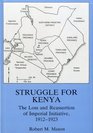 Struggle for Kenya The Loss and Reassertion of Imperial Initiative 19121923