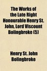The Works of the Late Right Honourable Henry St John Lord Viscount Bolingbroke