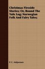 Christmas Fireside Stories Or Round The Yule Log Norwegian Folk And Fairy Tales