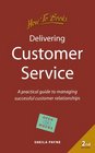 Delivering Customer Service A Practical Guide to Managing Successful Customer Relationships