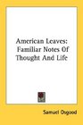 American Leaves Familiar Notes Of Thought And Life