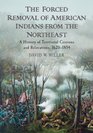 The Forced Removal of American Indians from the Northeast A History of Territorial Cessions and Relocations 16201854