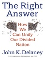 The Right Answer How We Can Unify Our Divided Nation