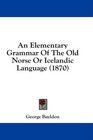 An Elementary Grammar Of The Old Norse Or Icelandic Language (1870)