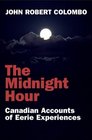 The Midnight Hour Canadian Accounts of Eerie Experiences