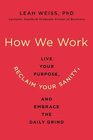 How We Work Live Your Purpose Reclaim Your Sanity and Embrace the Daily Grind