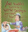 You Wouldn't Want to Be a Nurse During the American Civil War A Job That's Not for the Squeamish