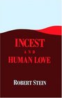 Incest and Human Love The Betrayal of the Soul in Psychotherapy