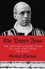 The Pope's Jews The Vatican's Secret Plans to Save the Jews from the Nazis