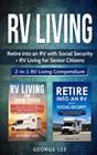 RV Living Retire Into an RV with Social Security  RV Living for Senior Citizens 2in1 RV Living Compendium