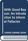 With Good Reason: An Introduction to Informal Fallacies