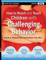How to Reach and Teach Children with Challenging Behavior (K-8): Practical, Ready-to-Use Interventions That Work (Reach and Teach Series)
