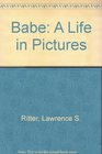 The Babe A Life in Pictures