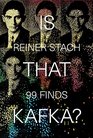 Is that Kafka 99 Finds