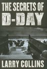 The Secrets of DDay A Masterful History of One of the Most Important Days of the 20th Century