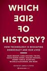 Which Side of History How Technology Is Reshaping Democracy and Our Lives